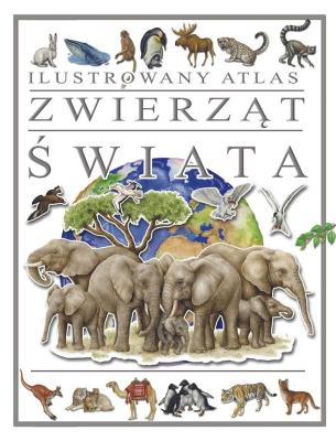 Okładka książki Ilustrowany Atlas Zwierząt Świata