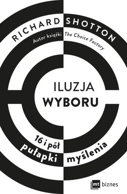 Iluzja wyboru, czyli jak kupujemy. Autor: Shotton Richard. SmakLiter.pl Okładka książki Iluzja wyboru, czyli jak kupujemy