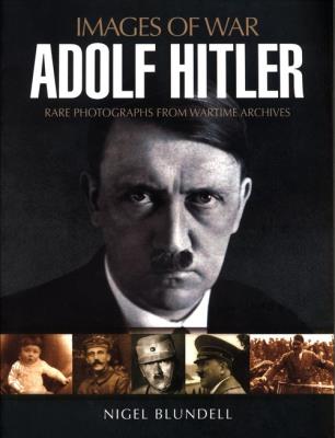 Images of War Adolf Hitler. Autor: Blundell Nigel. SmakLiter.pl Okładka książki Images of War Adolf Hitler