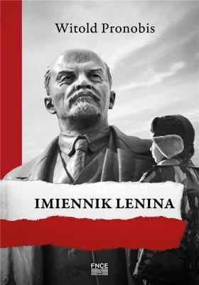 Imiennik Lenina. Autor: Witold Pronobis. SmakLiter.pl Okładka książki Imiennik Lenina