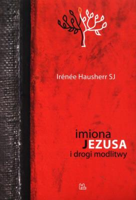 Imiona Jezusa i drogi modlitwy. Autor: Hausherr Irenee. SmakLiter.pl Okładka książki Imiona Jezusa i drogi modlitwy