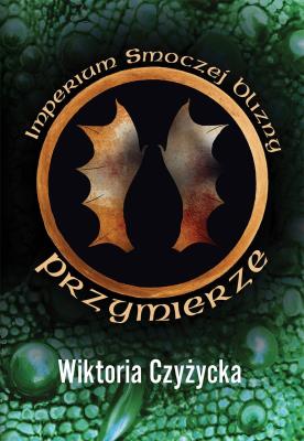 Imperium smoczej blizny. Przymierze. Autor: Wiktoria Czyżycka. SmakLiter.pl Okładka książki Imperium smoczej blizny. Przymierze