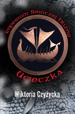 Imperium smoczej blizny. Ucieczka. Autor: Wiktoria Czyżycka. SmakLiter.pl Okładka książki Imperium smoczej blizny. Ucieczka