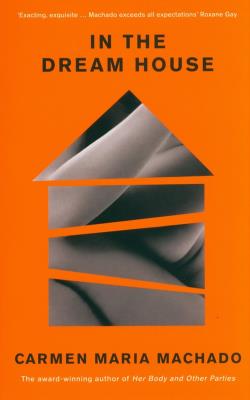 In the Dream House Winner of T. Autor: Machado Carmen Maria. SmakLiter.pl Okładka książki In the Dream House Winner of T