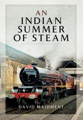 INDIAN SUMMER OF STEAM, AN. Autor: Maidment David. SmakLiter.pl Okładka książki INDIAN SUMMER OF STEAM, AN