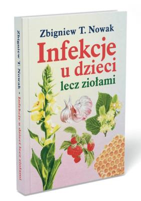 Infekcje u dzieci lecz ziołami . Autor: Zbigniew T. Nowak. SmakLiter.pl Okładka książki Infekcje u dzieci lecz ziołami