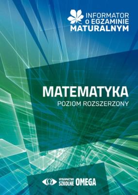 Okładka książki Informator o egzaminie maturalnym z matematyki od roku szkolnego 2024/25 poziom rozszerzony