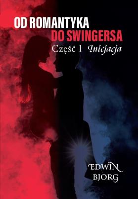 Inicjacja. Od romantyka do swingersa. Część 1. Autor: Edwin Bjorg. SmakLiter.pl Okładka książki Inicjacja. Od romantyka do swingersa. Część 1
