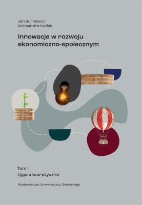 Innowacje w rozwoju ekonomiczno-społecznym T.1. Autor: Jan Burnewicz Aleksandra Koźlak. SmakLiter.pl Okładka książki Innowacje w rozwoju ekonomiczno-społecznym T.1