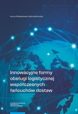 Innowacyjne formy obsługi logistycznej współczesnych łańcuchów dostaw. Autor: Iwona Wasielewska-Marszałkowska. SmakLiter.pl Okładka książki Innowacyjne formy obsługi logistycznej współczesnych łańcuchów dostaw