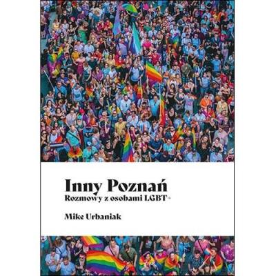 Inny Poznań. Rozmowy z osobami LGBT+. Autor: Urbaniak Mike. SmakLiter.pl Okładka książki Inny Poznań. Rozmowy z osobami LGBT+