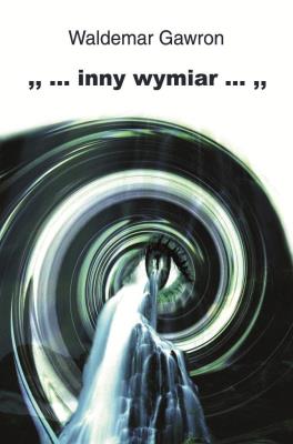 ... inny wymiar .... Autor: Waldemar Gawron. SmakLiter.pl Okładka książki ... inny wymiar ...