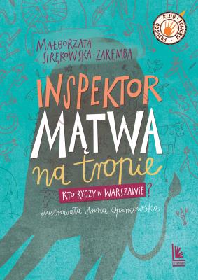 Inspektor Mątwa na tropie. Kto ryczy w Warszawie?. Autor: Małgorzata Strękowska-Zaremba. SmakLiter.pl Okładka książki Inspektor Mątwa na tropie. Kto ryczy w Warszawie?
