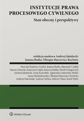 Instytucje prawa procesowego cywilnego. Stan obecny i perspektywy. Autor: Weitz Karol, Jakubecki Andrzej, Marciniak Andrzej, Dziurda Marcin, Uliasz Marcin, Cieślak Sławomir, Bodio Joanna, Gajda-Roszczynialska Katarzyna, Kościółek Anna, Anna Machnikowska, Laskowska-Hulisz Agnieszka, Olimpia Marcewicz-Kochnio, Henryka Bednorz-Godyń. SmakLiter.pl Okładka książki Instytucje prawa procesowego cywilnego. Stan obecny i perspektywy