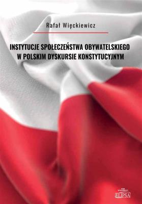 Okładka książki Instytucje społeczeństwa obywatelskiego w polskim dyskursie konstytucyjnym