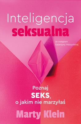 Inteligencja seksualna. Poznaj seks, o jakim nie marzyłaś. Autor: Klein Marty. SmakLiter.pl Okładka książki Inteligencja seksualna. Poznaj seks, o jakim nie marzyłaś