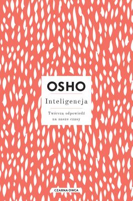 Inteligencja. Twórcza odpowiedź na nasze czasy. Autor: Osho. SmakLiter.pl Okładka książki Inteligencja. Twórcza odpowiedź na nasze czasy
