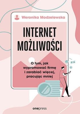 Okładka książki Internet możliwości. O tym, jak wypromować firmę..