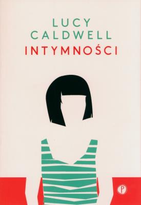 Intymności. Autor: Lucy Caldwell. SmakLiter.pl Okładka książki Intymności