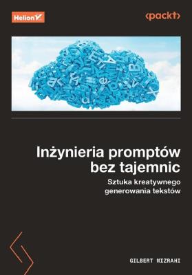 Inżynieria promptów bez tajemnic. Sztuka kreatywne. Autor: Gilbert Mizrahi. SmakLiter.pl Okładka książki Inżynieria promptów bez tajemnic. Sztuka kreatywne