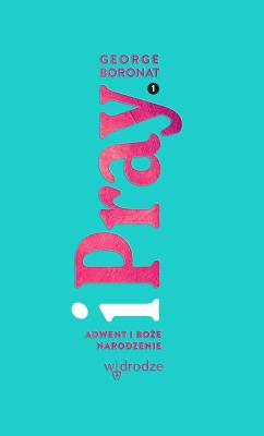 iPray. Adwent i Boże Narodzenie. Autor: George Boronat. SmakLiter.pl Okładka książki iPray. Adwent i Boże Narodzenie