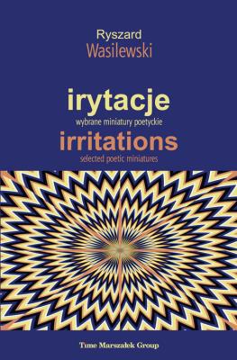 Irytacje. Wybrane miniatury poetyckie. Autor: Wasilewski Ryszard. SmakLiter.pl Okładka książki Irytacje. Wybrane miniatury poetyckie