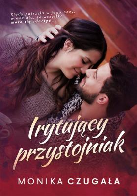Irytujący przystojniak. Autor: Monika Czugała. SmakLiter.pl Okładka książki Irytujący przystojniak