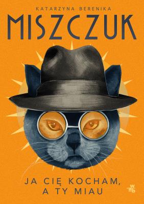 Ja cię kocham, a ty miau (wersja kieszonkowa). Autor: Katarzyna Berenika Miszczuk. SmakLiter.pl Okładka książki Ja cię kocham, a ty miau (wersja kieszonkowa)