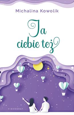 Ja Ciebie też. Autor: Michalina Kowolik. SmakLiter.pl Okładka książki Ja Ciebie też