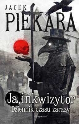 Ja, Inkwizytor. Dziennik czasu zarazy. Autor: Jacek Piekara. SmakLiter.pl Okładka książki Ja, Inkwizytor. Dziennik czasu zarazy