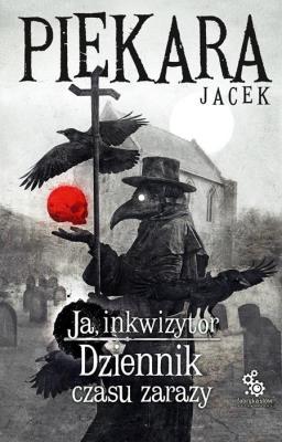Ja, Inkwizytor. Dziennik czasu zarazy. Autor: Jacek Piekara. SmakLiter.pl Okładka książki Ja, Inkwizytor. Dziennik czasu zarazy