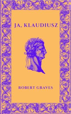Ja, Klaudiusz. Autor: Robert Graves. SmakLiter.pl Okładka książki Ja, Klaudiusz