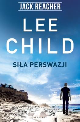 Jack Reacher: Siła perswazji. Autor: Child Lee. SmakLiter.pl Okładka książki Jack Reacher: Siła perswazji