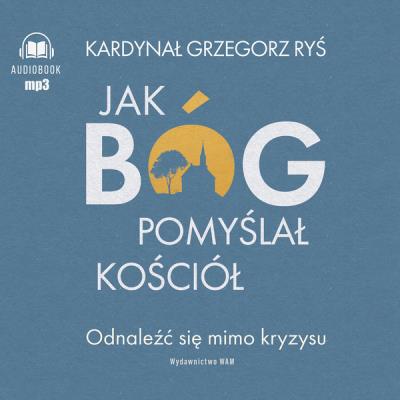 Okładka książki Jak Bóg pomyślał Kościół audiobook