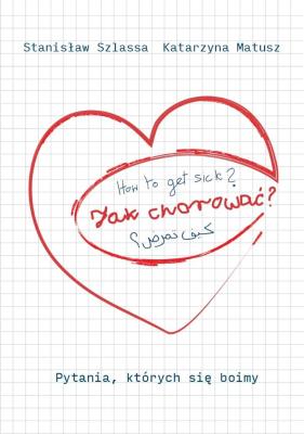 Jak chorować? Pytania, których się boimy. Autor: Stanisław Szlassa,  Katarzyna Matusz. SmakLiter.pl Okładka książki Jak chorować? Pytania, których się boimy