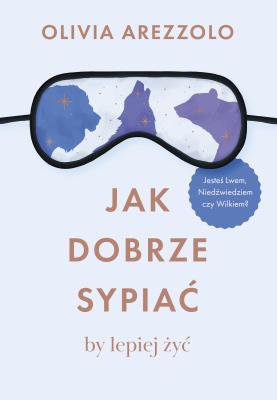 Jak dobrze sypiać, by lepiej żyć. Autor: Olivia Arezzolo, Nina Wum. SmakLiter.pl Okładka książki Jak dobrze sypiać, by lepiej żyć