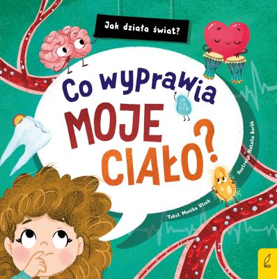Jak działa świat Co wyprawia moje ciało?. Autor: Monika Utnik. SmakLiter.pl Okładka książki Jak działa świat Co wyprawia moje ciało?