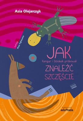 Okładka książki JAK Kangur i Dziobak próbowali ZNALEŹĆ SZCZĘŚCIE