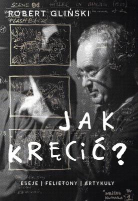 Jak kręcić. Autor: Gliński Robert. SmakLiter.pl Okładka książki Jak kręcić