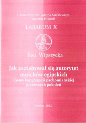 Jak kształtował się autorytet mnichów egipskich. Autor: Wipszycka Ewa. SmakLiter.pl Okładka książki Jak kształtował się autorytet mnichów egipskich