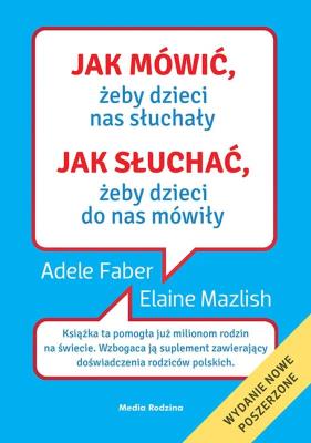 Jak mówić, żeby dzieci nas słuchały. Autor: Adele Faber, Elaine Mazlish. SmakLiter.pl Okładka książki Jak mówić, żeby dzieci nas słuchały
