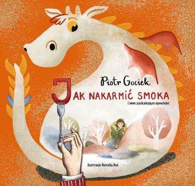 Jak nakarmić smoka. Autor: Piotr Gociek. SmakLiter.pl Okładka książki Jak nakarmić smoka
