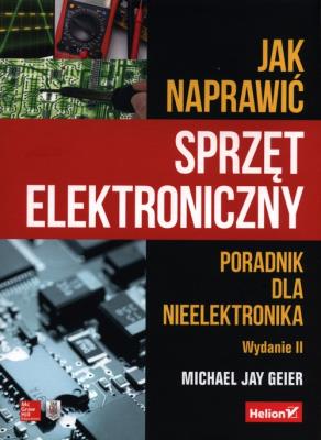 Okładka książki Jak naprawić sprzęt elektroniczny. Poradnik dla nieelektronika. Wydanie II