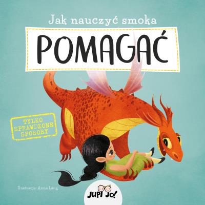 Jak nauczyć smoka POMAGAĆ. Autor: Opracowanie zbiorowe. SmakLiter.pl Okładka książki Jak nauczyć smoka POMAGAĆ