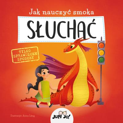 Jak nauczyć smoka SŁUCHAĆ. Autor: Opracowanie zbiorowe. SmakLiter.pl Okładka książki Jak nauczyć smoka SŁUCHAĆ
