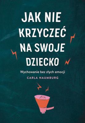 Jak nie krzyczeć na swoje dziecko wyd. kieszonkowe. Autor: Carla Naumburg. SmakLiter.pl Okładka książki Jak nie krzyczeć na swoje dziecko wyd. kieszonkowe
