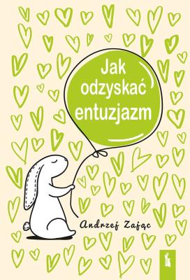 Jak odzyskać entuzjazm w.4. Autor: Zając Andrzej. SmakLiter.pl Okładka książki Jak odzyskać entuzjazm w.4
