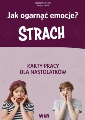 Jak ogarnąć emocje? karty pracy dla nastolatków Strach. Autor: Izabella Oliwia Galon, Patrycja Kadula. SmakLiter.pl Okładka książki Jak ogarnąć emocje? karty pracy dla nastolatków Strach