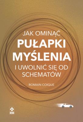 Jak ominąć pułapki myślenia i uwolnić się od schematów. Autor: Romain Coique. SmakLiter.pl Okładka książki Jak ominąć pułapki myślenia i uwolnić się od schematów
