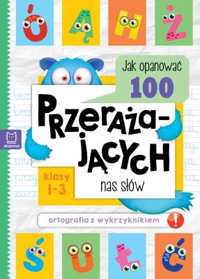 Okładka książki Jak opanować 100 przerażających nas słów. Ortografia z wykrzyknikiem
